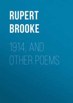 Читать 1914, and Other Poems -   Rupert Brooke