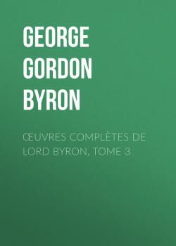 Читать Œuvres complètes de lord Byron, Tome 3 - George Gordon Byron