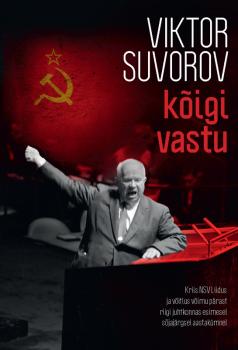Читать Kõigi vastu. Kriis NSV Liidus ja võitlus võimu pärast riigi juhtkonnas esimesel sõjajärgsel aastakümne - Виктор Суворов