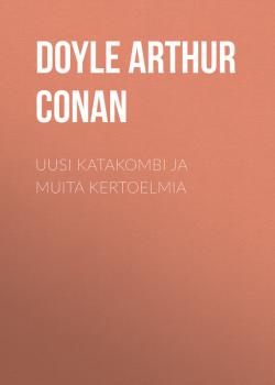 Читать Uusi katakombi ja muita kertoelmia - Doyle Arthur Conan