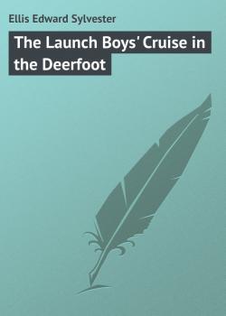 Читать The Launch Boys' Cruise in the Deerfoot - Ellis Edward Sylvester