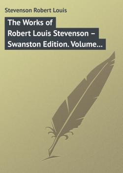 Читать The Works of Robert Louis Stevenson – Swanston Edition. Volume 11 - Robert Louis Stevenson
