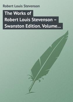 Читать The Works of Robert Louis Stevenson – Swanston Edition. Volume 16 - Robert Louis Stevenson