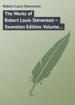 Читать The Works of Robert Louis Stevenson – Swanston Edition. Volume 17 - Robert Louis Stevenson