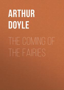Читать The Coming of the Fairies - Doyle Arthur Conan