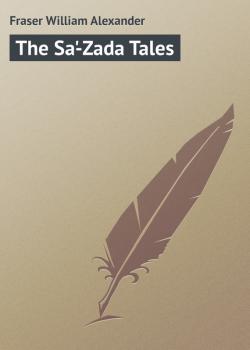 Читать The Sa'-Zada Tales - Fraser William Alexander