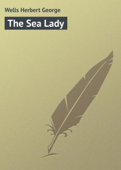 Читать The Sea Lady - Герберт Уэллс
