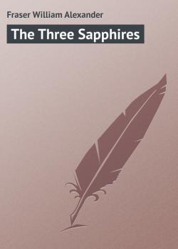 Читать The Three Sapphires - Fraser William Alexander