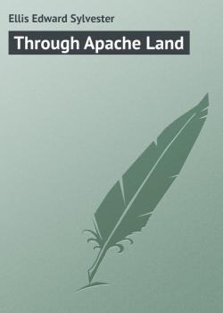 Читать Through Apache Land - Ellis Edward Sylvester