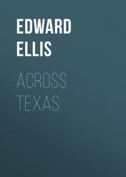Читать Across Texas - Ellis Edward Sylvester