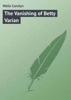 Читать The Vanishing of Betty Varian - Wells Carolyn