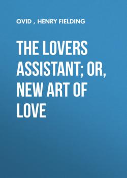 Читать The Lovers Assistant; Or, New Art of Love - Henry Fielding