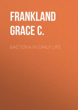 Читать Bacteria in Daily Life - Frankland Grace C.