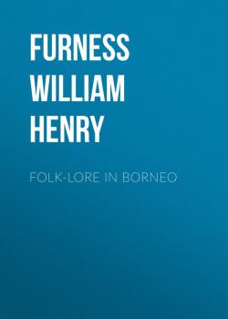 Читать Folk-lore in Borneo - Furness William Henry