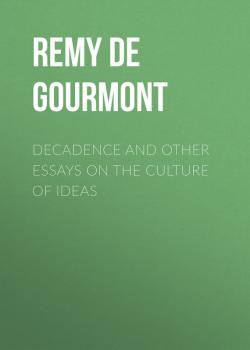 Читать Decadence and Other Essays on the Culture of Ideas - Remy de Gourmont