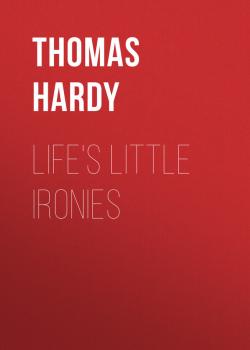 Читать Life's Little Ironies - Thomas Hardy