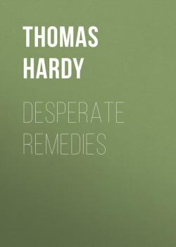 Читать Desperate Remedies - Thomas Hardy