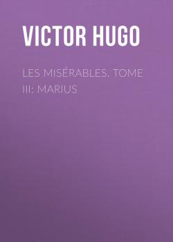 Читать Les misérables. Tome III: Marius - Victor Hugo