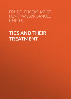 Читать Tics and Their Treatment - Feindel Eugène