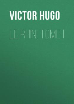 Читать Le Rhin, Tome I - Victor Hugo