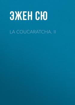 Читать La coucaratcha. II - Эжен Сю