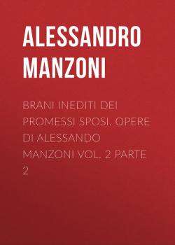Читать Brani inediti dei Promessi Sposi. Opere di Alessando Manzoni vol. 2 parte 2 - Alessandro Manzoni