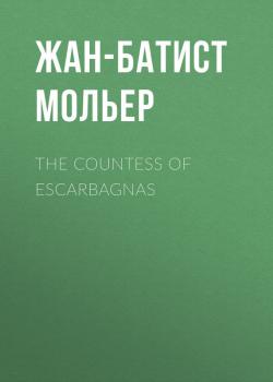 Читать The Countess of Escarbagnas - Жан-Батист Мольер