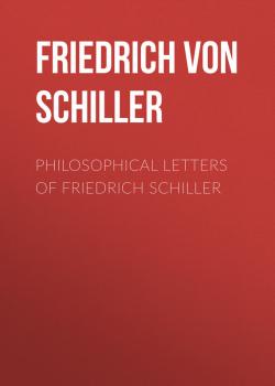 Читать Philosophical Letters of Friedrich Schiller - Friedrich von Schiller