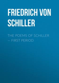 Читать The Poems of Schiller — First period - Friedrich von Schiller