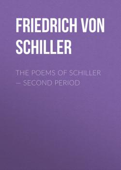 Читать The Poems of Schiller — Second period - Friedrich von Schiller