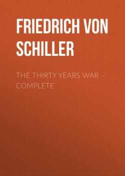 Читать The Thirty Years War – Complete - Friedrich von Schiller