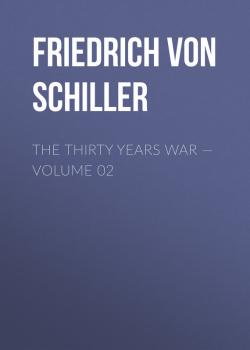Читать The Thirty Years War — Volume 02 - Friedrich von Schiller