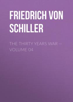 Читать The Thirty Years War — Volume 04 - Friedrich von Schiller
