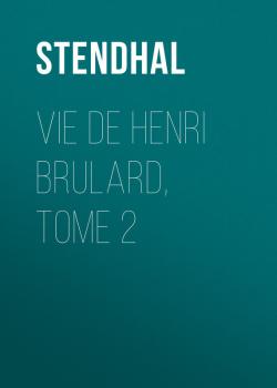 Читать Vie de Henri Brulard, tome 2 - Stendhal