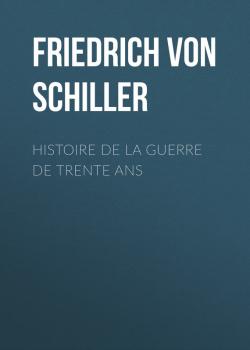 Читать Histoire de la Guerre de Trente Ans - Friedrich von Schiller