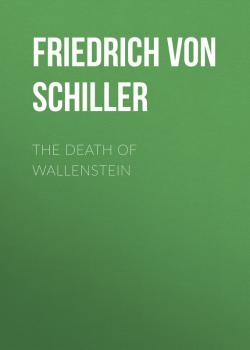 Читать The Death of Wallenstein - Friedrich von Schiller