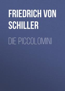 Читать Die Piccolomini - Friedrich von Schiller