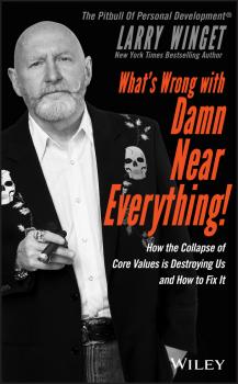 Читать What's Wrong with Damn Near Everything!. How the Collapse of Core Values Is Destroying Us and How to Fix It - Larry  Winget