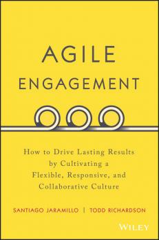 Читать Agile Engagement. How to Drive Lasting Results by Cultivating a Flexible, Responsive, and Collaborative Culture - Santiago  Jaramillo