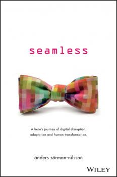 Читать Seamless. A Hero's Journey of Digital Disruption, Adaptation and Human Transformation - Anders  Sorman-Nilsson