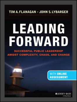 Читать Leading Forward. Successful Public Leadership Amidst Complexity, Chaos and Change (with Professional Content) - John Lybarger S.