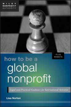 Читать How to Be a Global Nonprofit. Legal and Practical Guidance for International Activities - Lisa  Norton