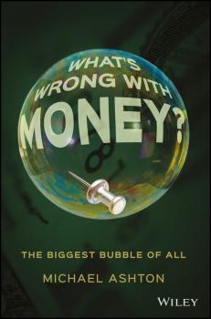 Читать What's Wrong with Money?. The Biggest Bubble of All - Michael  Ashton