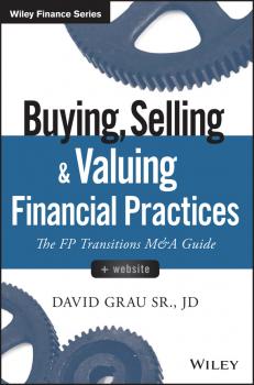 Читать Buying, Selling, and Valuing Financial Practices. The FP Transitions M&A Guide - David Sr. Grau