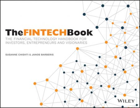 Читать The FINTECH Book. The Financial Technology Handbook for Investors, Entrepreneurs and Visionaries - Susanne  Chishti