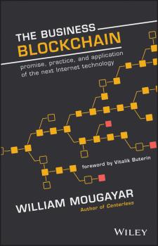 Читать The Business Blockchain. Promise, Practice, and Application of the Next Internet Technology - William  Mougayar