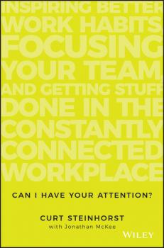 Читать Can I Have Your Attention?. Inspiring Better Work Habits, Focusing Your Team, and Getting Stuff Done in the Constantly Connected Workplace - Jonathan  McKee