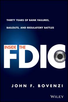 Читать Inside the FDIC. Thirty Years of Bank Failures, Bailouts, and Regulatory Battles - John Bovenzi F.