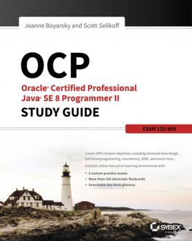 Читать OCP: Oracle Certified Professional Java SE 8 Programmer II Study Guide. Exam 1Z0-809 - Jeanne  Boyarsky