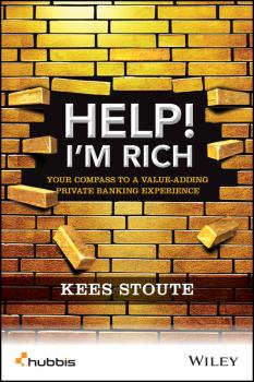 Читать Help, I'm Rich!. Your Compass to a Value-Adding Private Banking Experience - Kees  Stoute